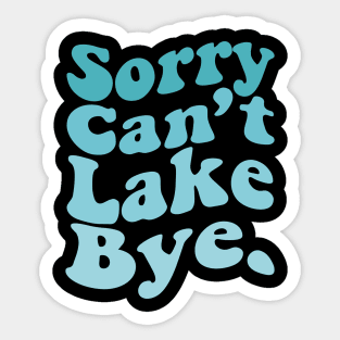 Sorry Can't Lake Bye Summer Vacation Sticker